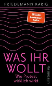 Mehr über den Artikel erfahren Was ihr wollt – Wie Protest wirklich wirkt