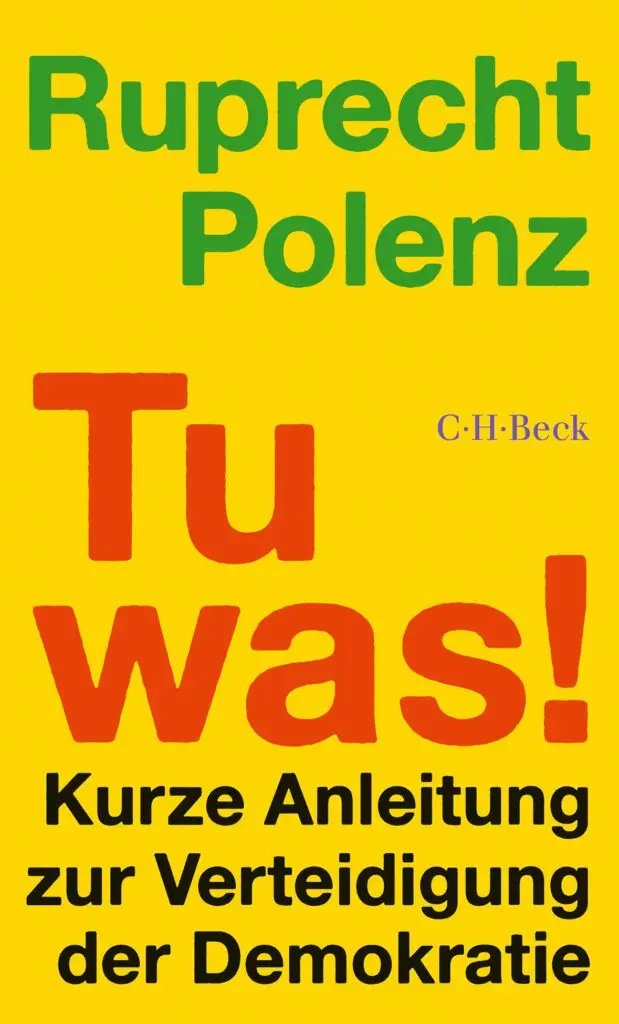 Buchdeckel mit gelbem Hintergrund. Großer Text lautet: Ruprecht Polenz Tu was! Kurze Anleitung zur Verteidigung der Demokratie. In kleinerer blauer Schrift erscheint der Verlag C.H. Beck.