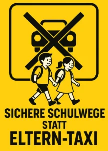 Ein gelbes Schild zeigt zwei Kinder, die sich an den Händen halten, ein durchgestrichenes Autosymbol und den deutschen Text: Sichere Schulwege statt Eltern-Taxi (Sichere Schulwege statt Eltern-Taxi).