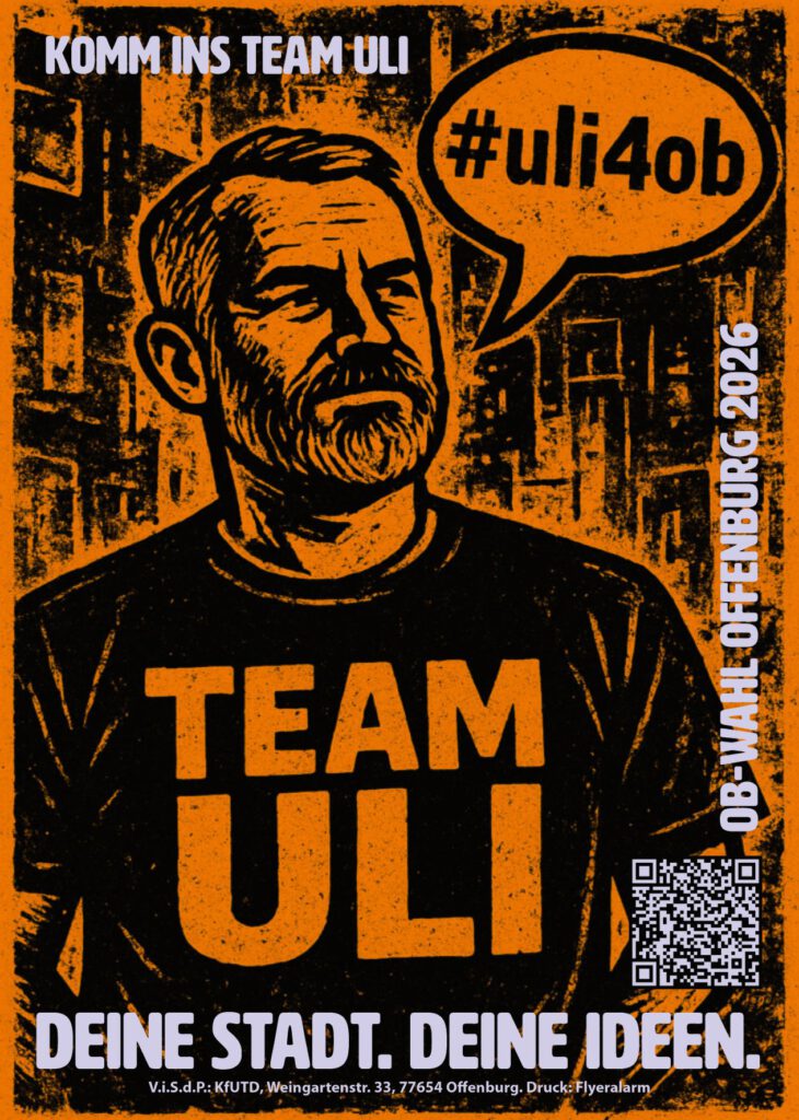 Ein stilisiertes orange-schwarzes Plakat zeigt einen bärtigen Mann in einem TEAM ULI-Shirt. Der Text beinhaltet Komm ins Team Uli, #uli4ob und OB-WAHL OFFENBURG 2026. Unten rechts befindet sich ein QR-Code.