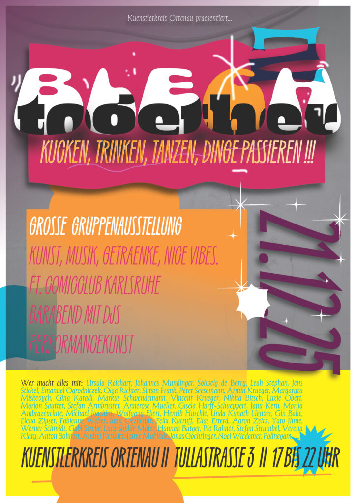 Buntes Plakat für eine Kunstveranstaltung mit dem Titel BLECHtogether mit fettgedrucktem, stilisiertem Text und Veranstaltungsdetails wie Datum (21.10.23), Ort (Tullastraße 3) und Aktivitäten wie Musik, Getränke, Tanz und Gruppenausstellung.