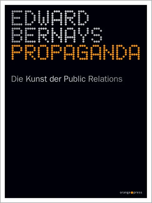 Buchumschlag mit dem Titel „Edward Bernays Propaganda“ in gepunkteten Buchstaben und darunter „Die Kunst der Public Relations“ auf schwarzem Hintergrund. Das Logo von „Orange Press“ ist in der rechten unteren Ecke zu sehen.