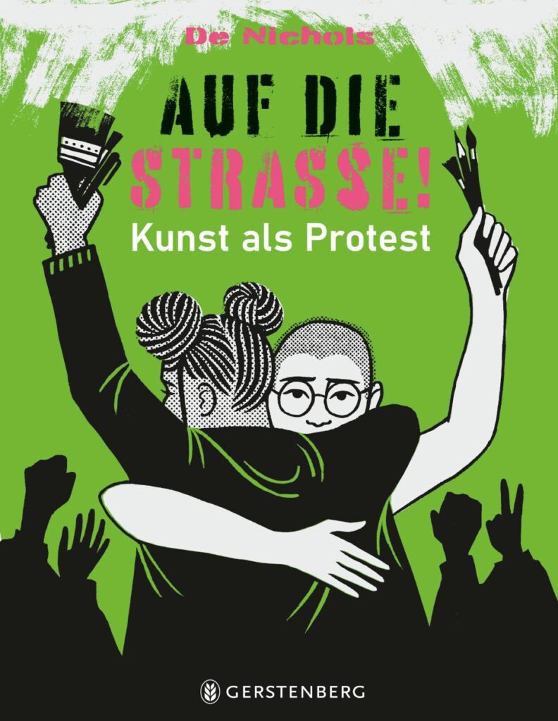 Buchcover mit dem Titel Auf die Straße! Kunst als Protest von De Nichols, auf dem zwei Menschen zu sehen sind, die sich umarmen und dabei inmitten einer Menschenmenge Malutensilien über ihre Köpfe halten.